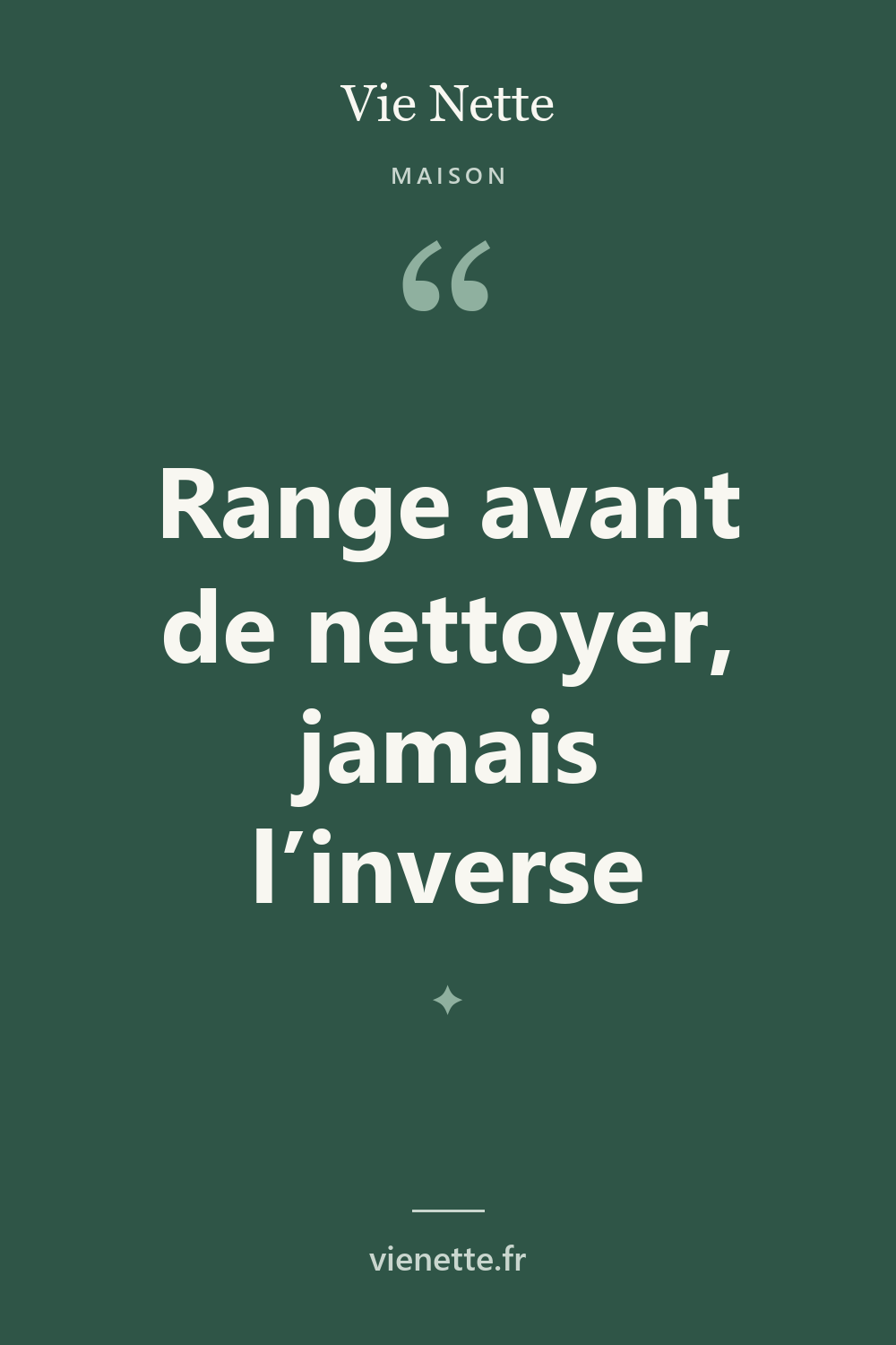 Range avant de nettoyer, jamais l'inverse